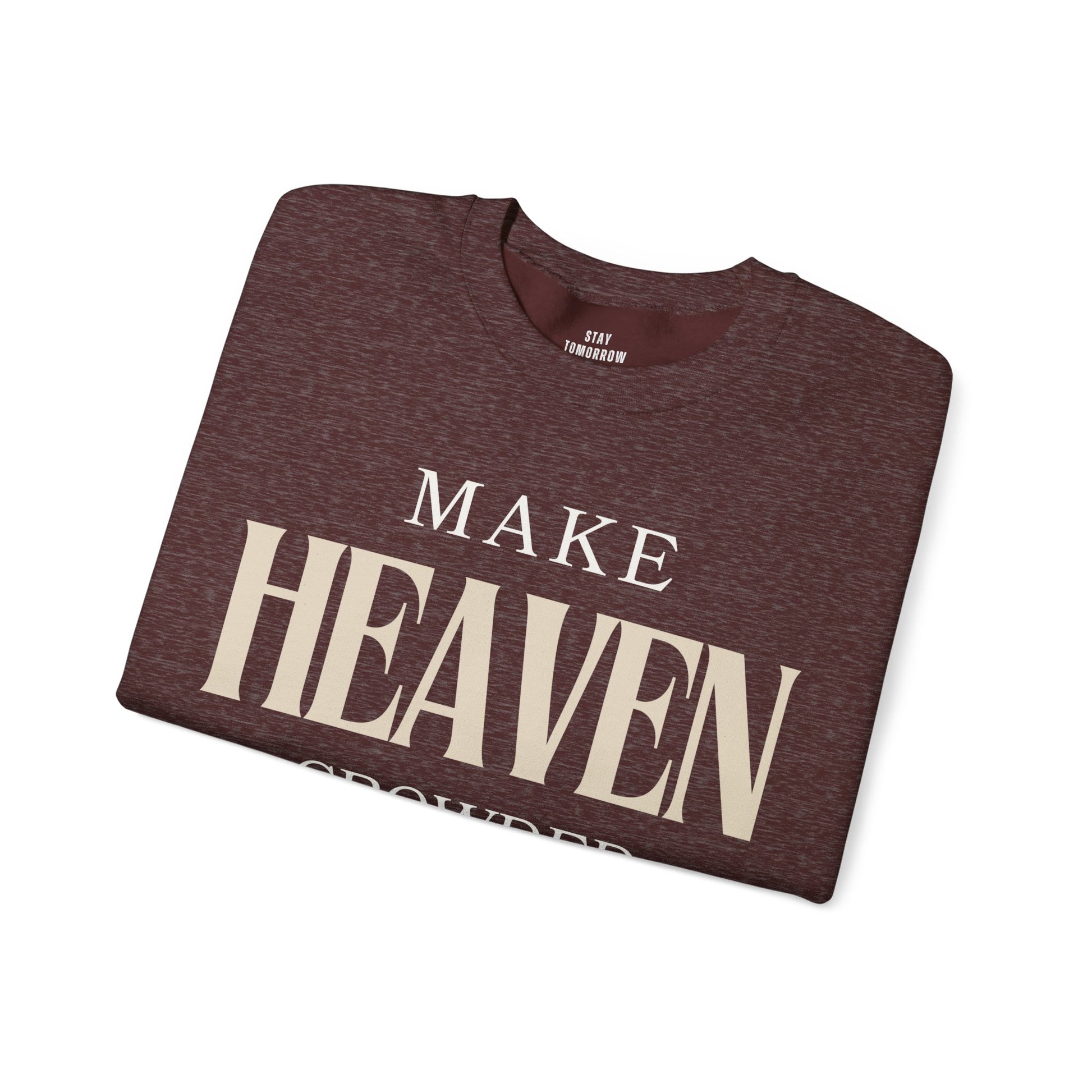 Make Heaven Crowded Christian Catholic Sweatshirt