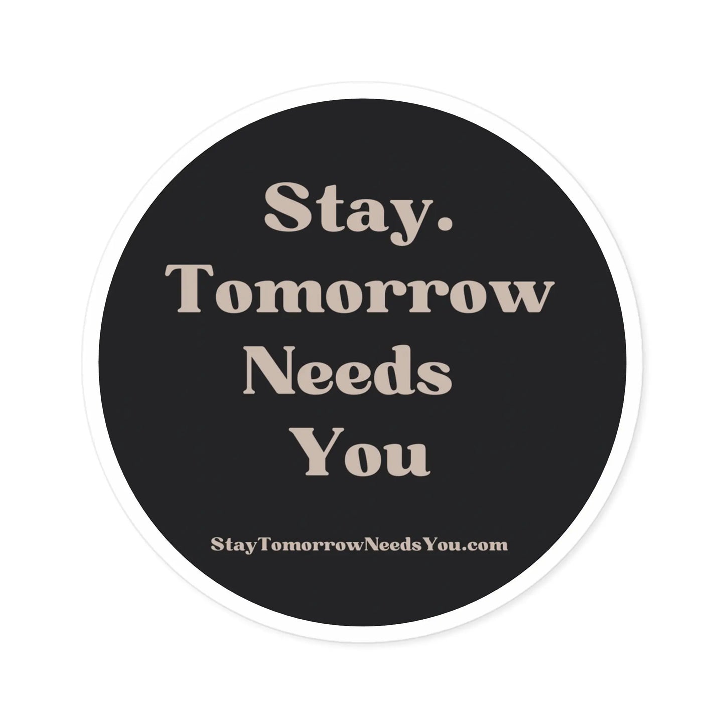 Suicide Awareness Stay Tomorrow Needs You Round Stickers, Indoor\Outdoor Printify