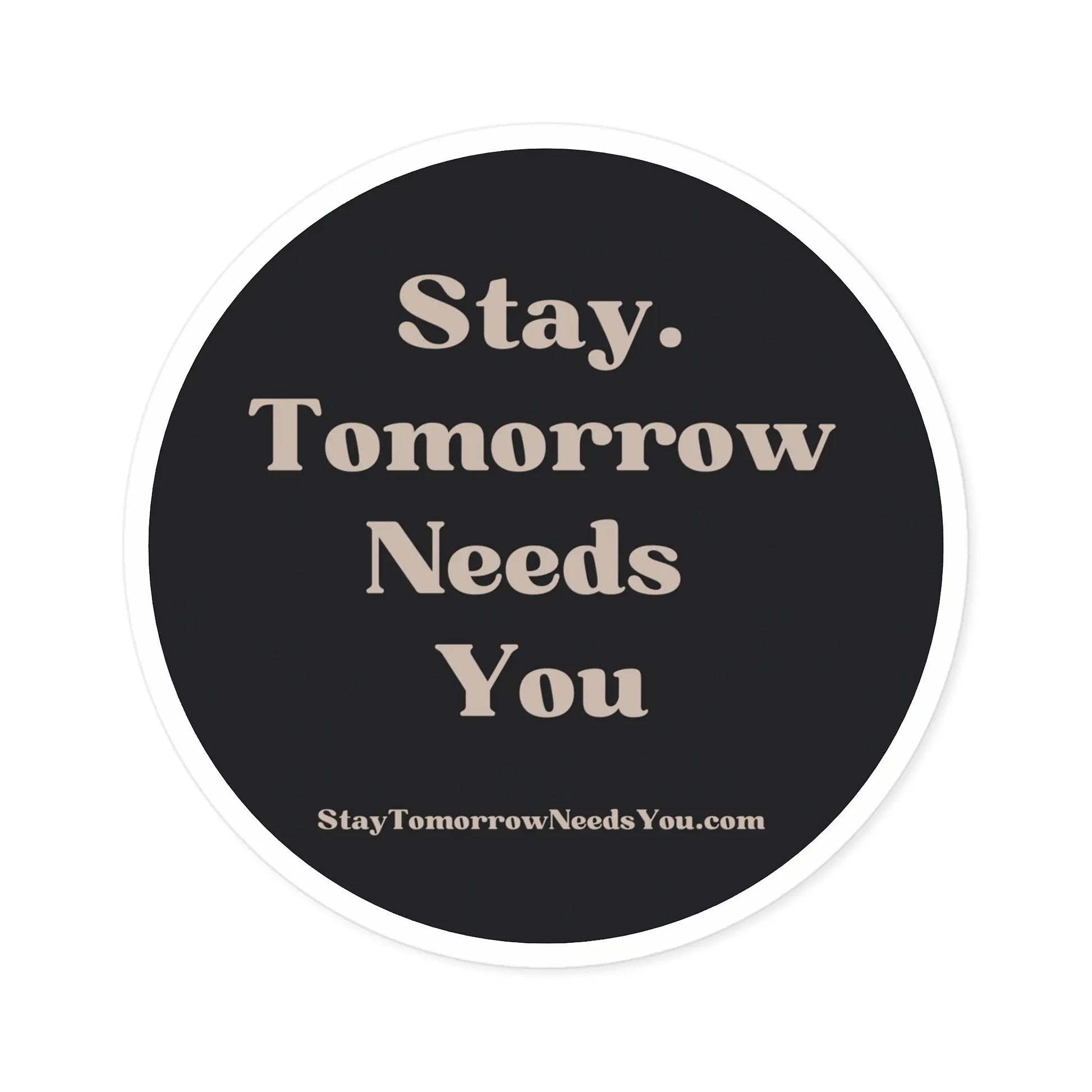 Suicide Awareness Stay Tomorrow Needs You Round Stickers, Indoor\Outdoor Printify