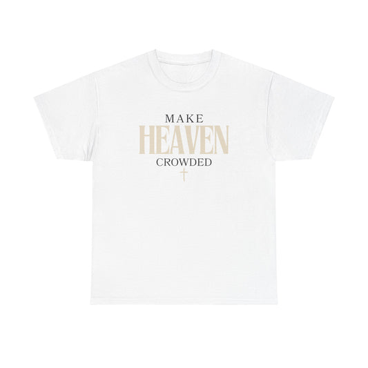 Make Heaven Crowded T Shirt - Stay Tomorrow Needs You