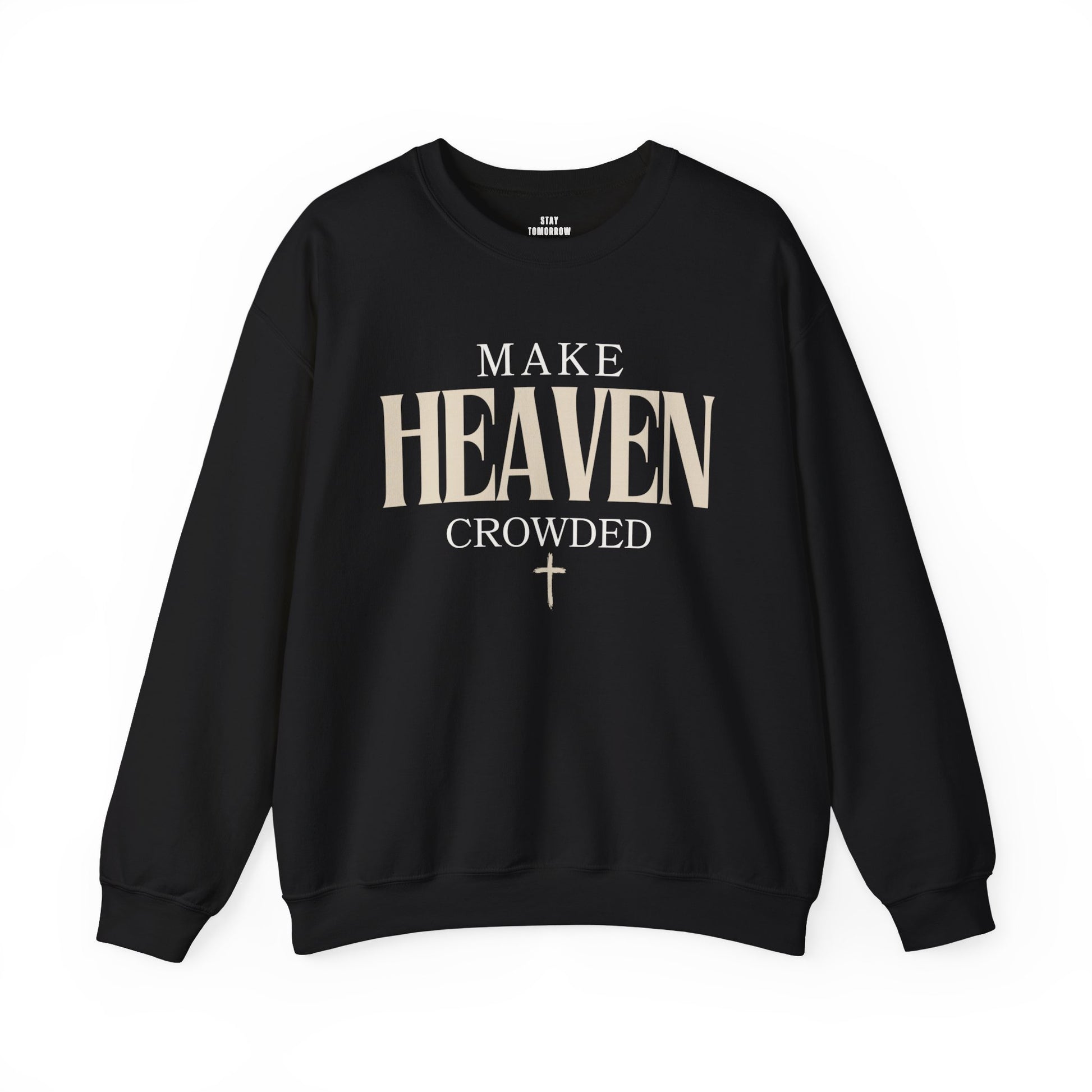 Make Heaven Crowded Christian Catholic Sweatshirt