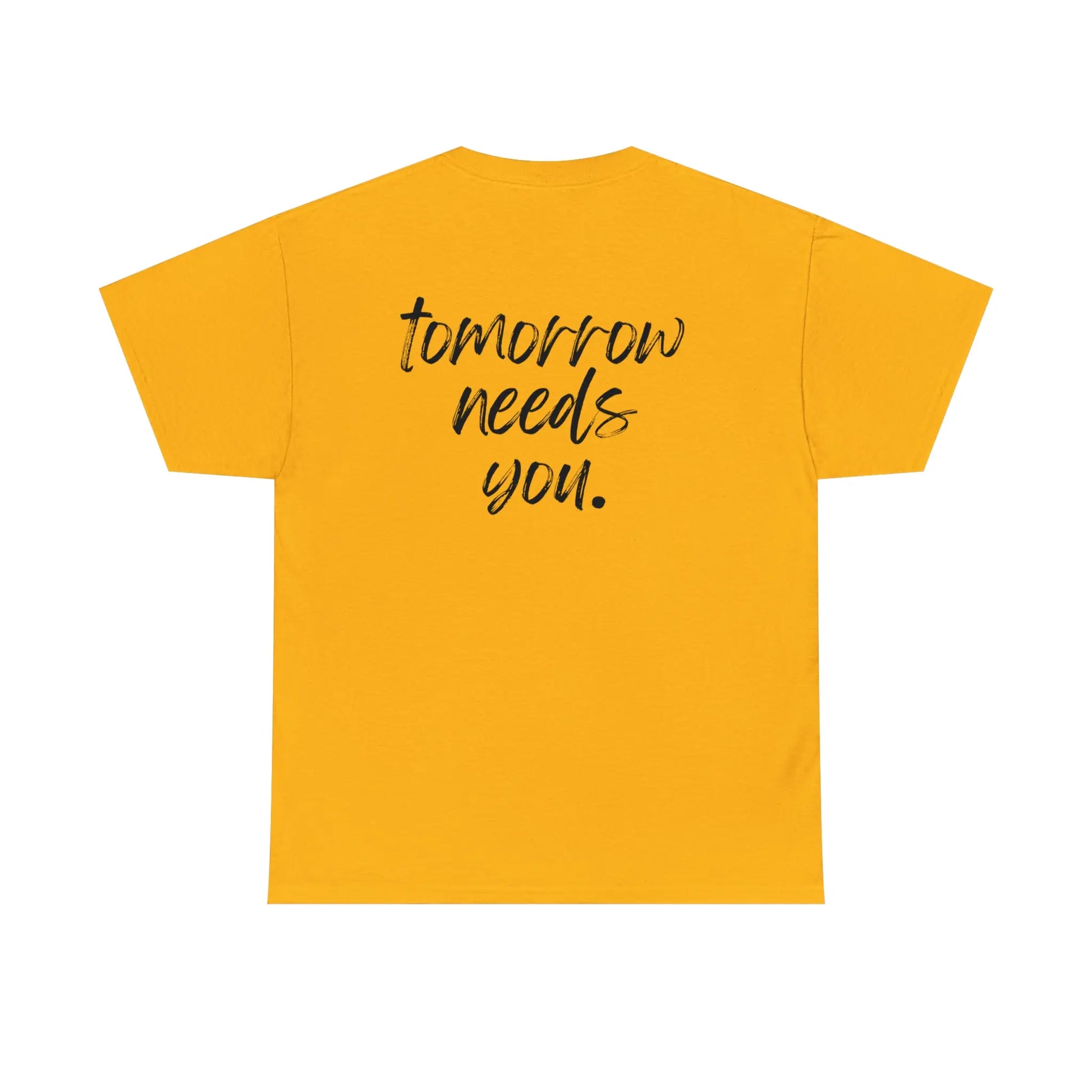 Stay Tomorrow Needs You T Shirt Printify