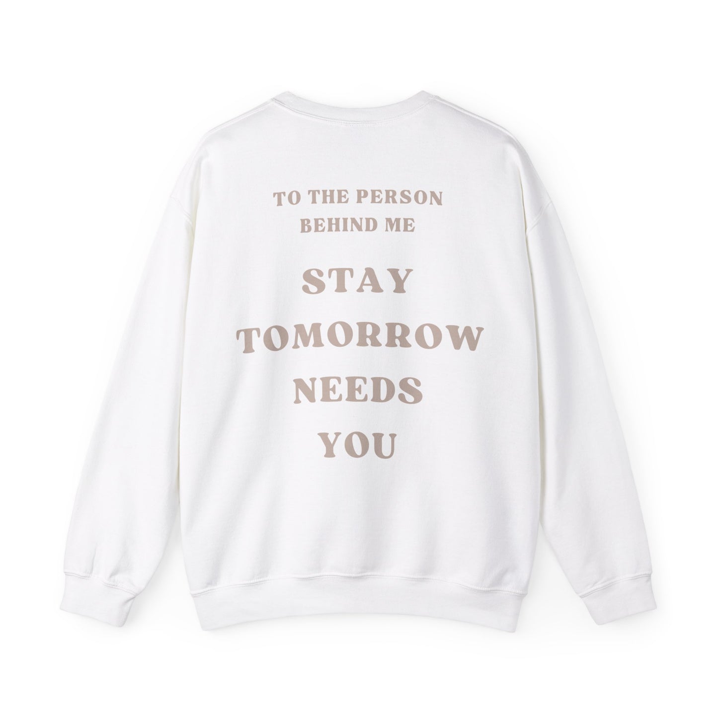 To the Person Behind Me: Stay Tomorrow Needs You Suicide Prevention Mental Health Awareness Sweatshirt Gift