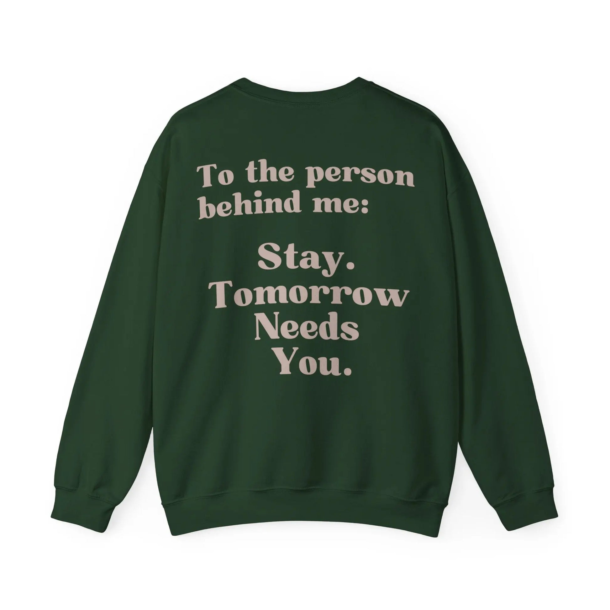 Suicide Awareness To the Person Behind Me: Stay Tomorrow Needs You Crewneck Sweatshirt  Crewneck Sweatshirt Printify