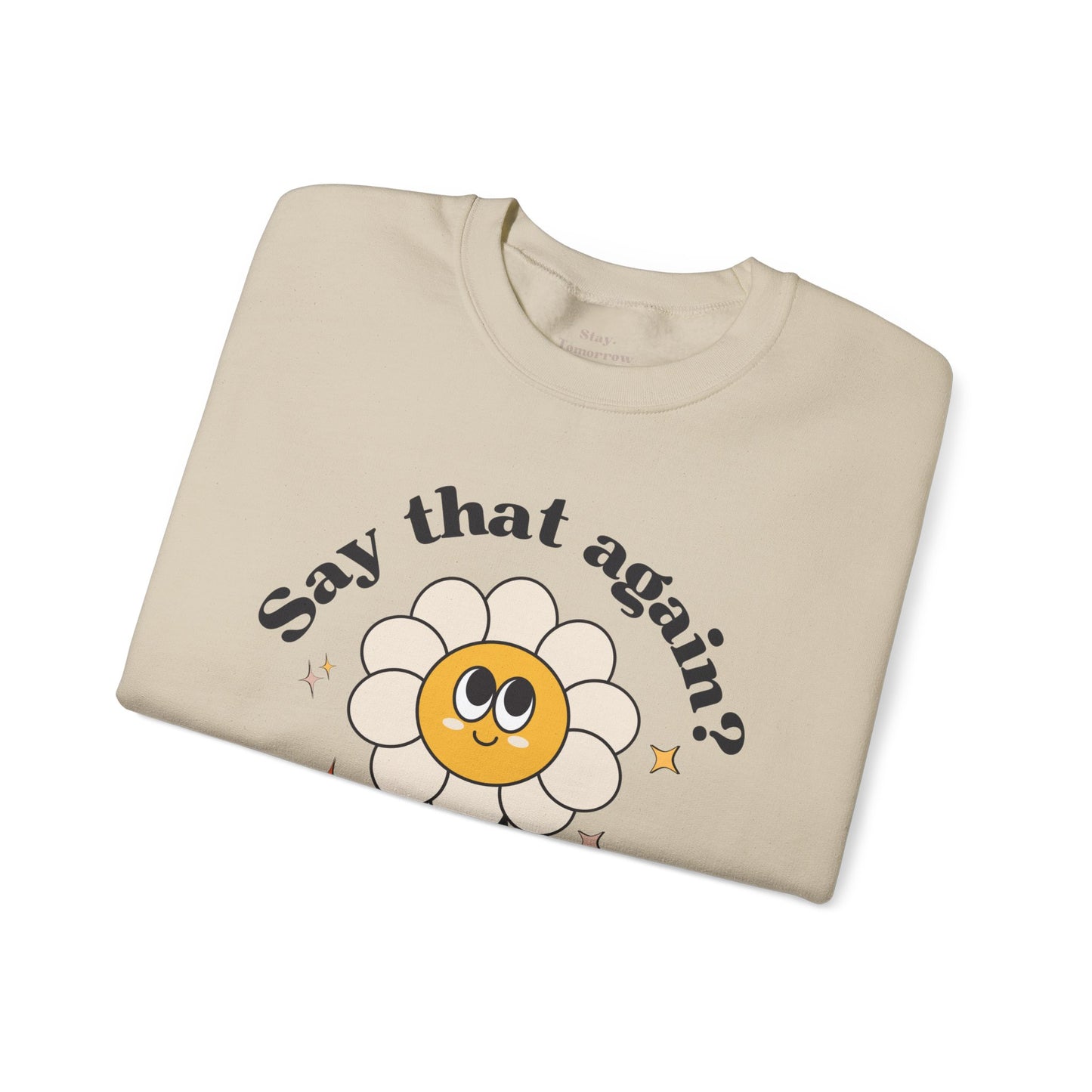 Funny Boho Retro Flower Say that again? Sweatshirt Sarcasm Gift for Her Christmas