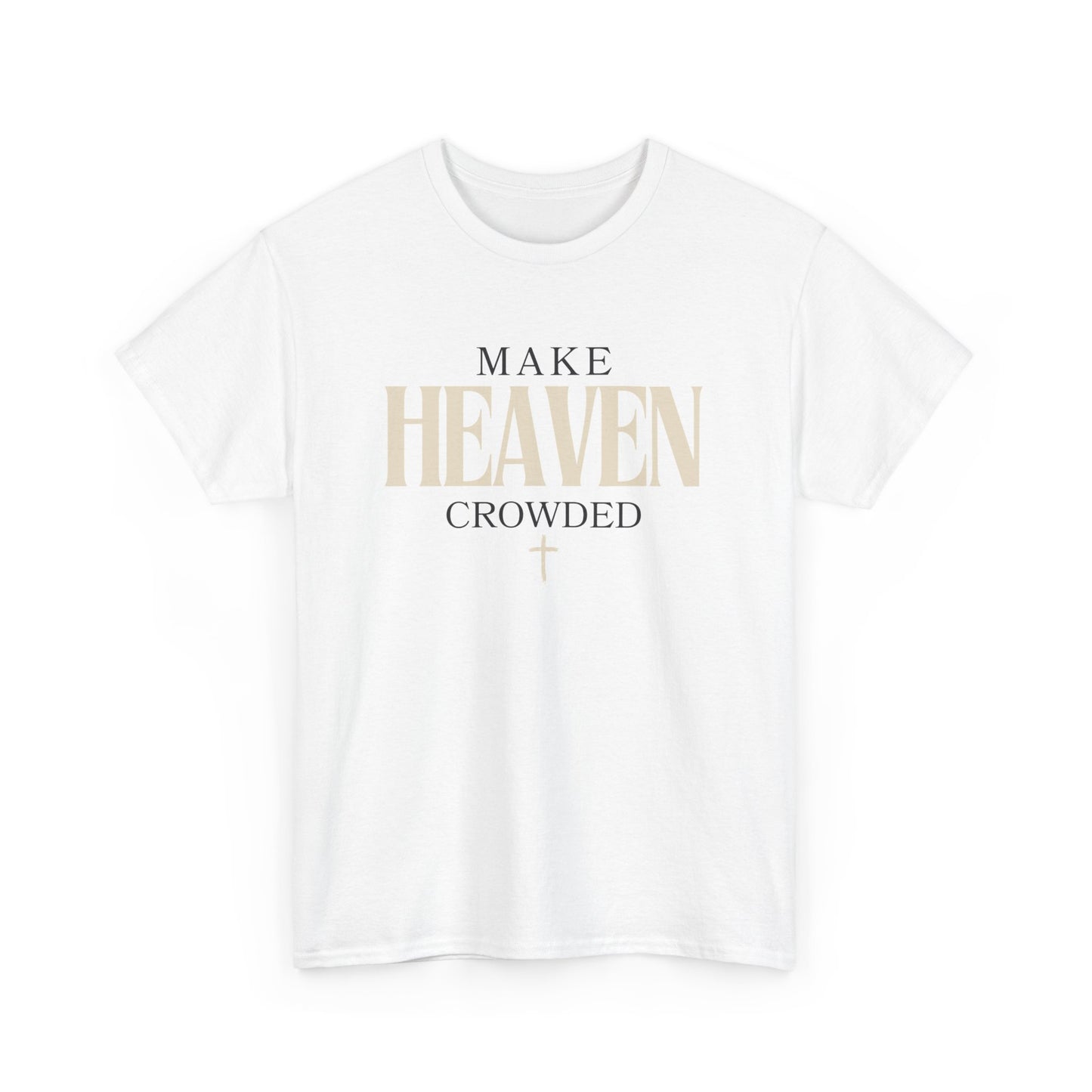 Make Heaven Crowded T Shirt Christian T Shirt Catholic T Shirt 