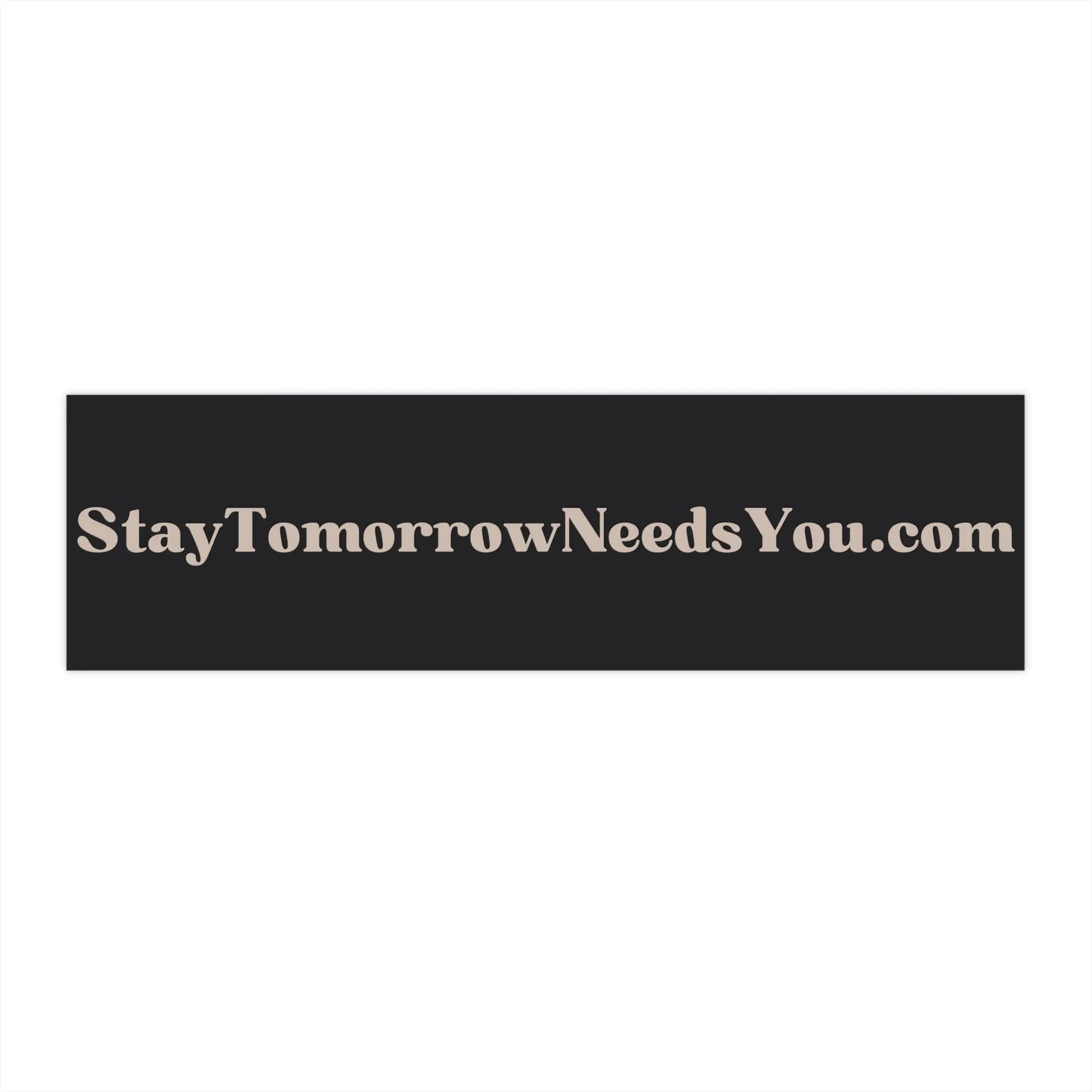 Suicide Awareness Stay Tomorrow Needs You Bumper Stickers Printify