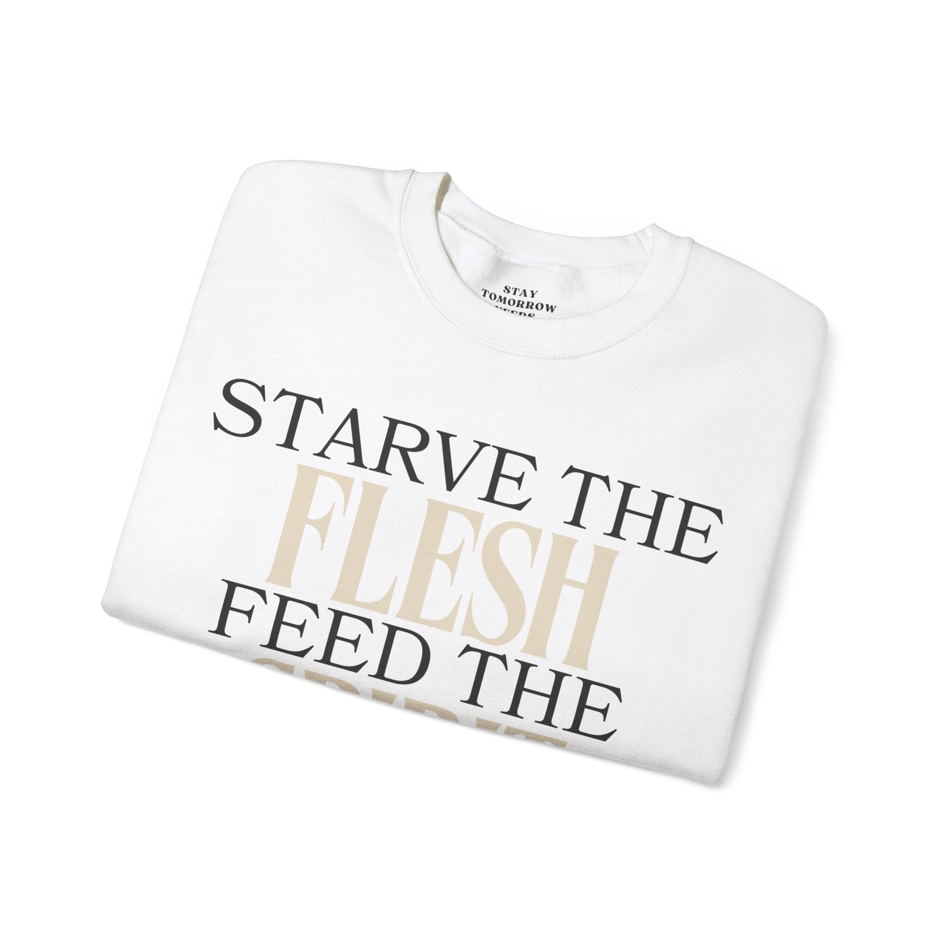 Starve The Flesh Feed The Spirit Bible Verse Sweatshirt Christian Gift Catholic Gift Christmas Gift - Stay Tomorrow Needs You