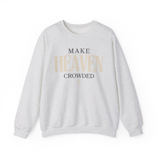 Make Heaven Crowded Christian Catholic Sweatshirt - Stay Tomorrow Needs You